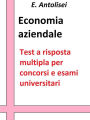 Economia aziendale. Quesiti a risposta multipla: Test a risposta multipla per concorsi e esami universitari