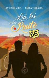 Title: Lui, lei e la Route 66, Author: Antonio Spica