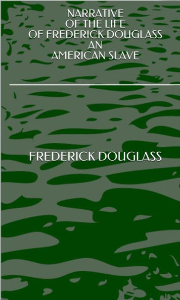 Narrative Of The Life Of Frederick Douglass An American Slave