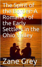 The Spirit of the Border: A Romance of the Early Settlers in the Ohio Valley