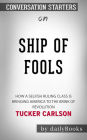 Ship of Fools: How a Selfish Ruling Class Is Bringing America to the Brink of Revolution by Tucker Carlson Conversation Starters