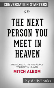 Title: The Next Person You Meet in Heaven: The Sequel to The Five People You Meet in Heaven by Mitch Albom Conversation Starters, Author: dailyBooks