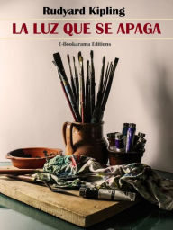 Title: La luz que se apaga, Author: Rudyard Kipling