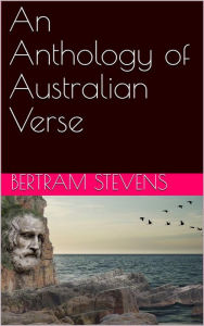 Title: An Anthology of Australian Verse, Author: Bertram Stevens