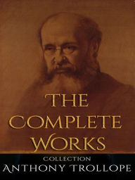 Title: Anthony Trollope: The Complete Works, Author: Anthony Trollope