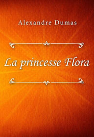 Title: La princesse Flora, Author: Alexandre Dumas