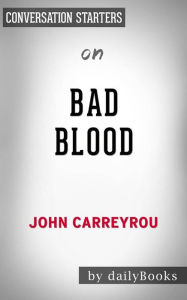 Title: Bad Blood: Secrets and Lies in a Silicon Valley Startup by John Carreyrou Conversation Starters, Author: dailyBooks