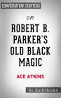 Robert B. Parker's Old Black Magic: by Ace Atkins Conversation Starters
