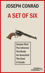 A set of six: Gaspar Ruiz - The Informer - The Brute - An Anarchist - The Duel - Il Conde