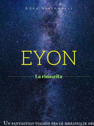 Title: EYON: ---La rinascita---, Author: Luca Giacomelli