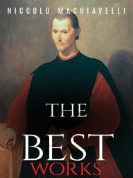 Title: Niccolo Machiavelli: The Best Works, Author: Niccolò Machiavelli