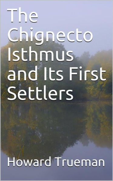 The Chignecto Isthmus and Its First Settlers