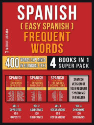 Title: Spanish ( Easy Spanish ) Frequent Words (4 Books in 1 Super Pack): 400 Frequent Words Explained in Spanish with Bilingual Tex, Author: Mobile Library