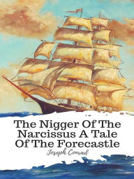 Title: The Nigger Of The Narcissus A Tale Of The Forecastle, Author: Joseph Conrad