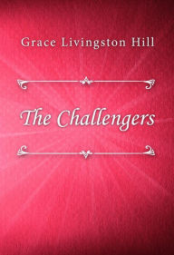 Title: The Challengers, Author: Grace Livingston Hill