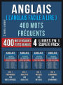 Anglais ( L'Anglais Facile a Lire ) 400 Mots Fréquents (4 Livres en 1 Super Pack): 400 mots fréquents en anglais expliqués en français avec texte bilingue