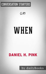 Title: When: The Scientific Secrets of Perfect Timing by Daniel H. Pink Conversation Starters, Author: dailyBooks