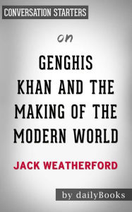Title: Genghis Khan and the Making of the Modern World: by Jack Weatherford  Conversation Starters, Author: dailyBooks