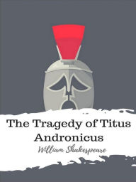 Title: The Tragedy of Titus Andronicus, Author: William Shakespeare