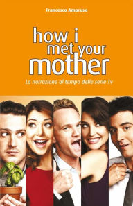 Title: How i met your mother: La narrazione al tempo delle serie tv, Author: Il Terebinto Edizioni