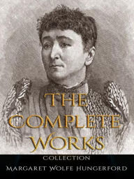 Title: Margaret Wolfe Hungerford: The Complete Works, Author: Margaret Wolfe Hungerford