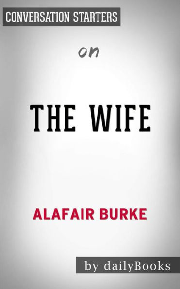 The Wife: A Novel of Psychological Suspense by Alafair Burke  Conversation Starters