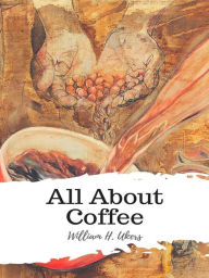 Title: All About Coffee, Author: William H. Ukers