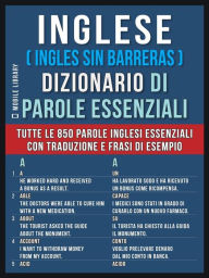 Title: Inglese ( Ingles Sin Barreras ) Dizionario di Parole Essenziali: Tutte le 850 parole inglesi essenziali, con traduzione e frasi di esempio, Author: Mobile Library