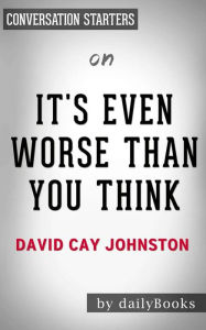 Title: It's Even Worse Than You Think: What the Trump Administration Is Doing to America by David Cay Johnston  Conversation Starters, Author: dailyBooks