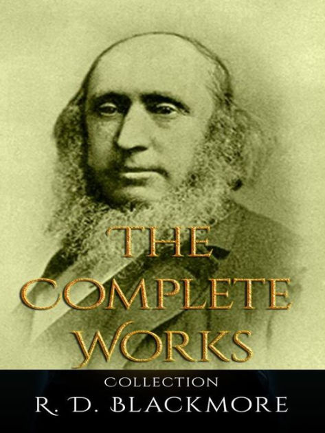 R. D. Blackmore: The Complete Works By R. D. Blackmore 