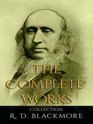 Title: R. D. Blackmore: The Complete Works, Author: R. D. Blackmore