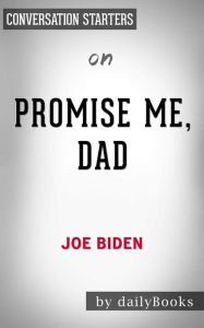 Title: Promise Me, Dad: A Year of Hope, Hardship, and Purpose??????? by Joe Biden Conversation Starters, Author: dailyBooks