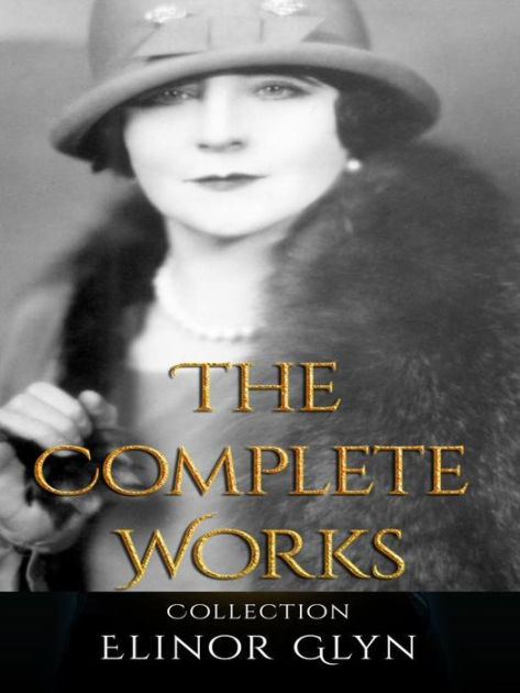 Elinor Glyn The Complete Works by Elinor Glyn eBook Barnes & Noble®