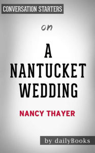 Title: A Nantucket Wedding: A Novel by Nancy Thayer Conversation Starters, Author: dailyBooks