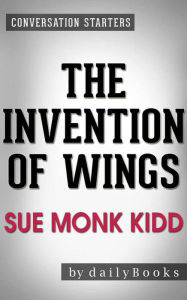 Title: The Invention of Wings: by Sue Monk Kidd Conversation Starters, Author: dailyBooks