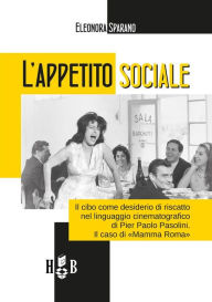 Title: L'appetito sociale: Il cibo come desiderio di riscatto nel linguaggio cinematografico di Pier Paolo Pasolini. Il caso di 