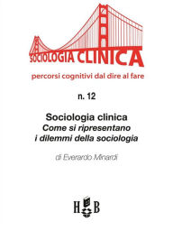 Title: Sociologia clinica: come si ripresentano i dilemmi della sociologia, Author: Everardo Minardi