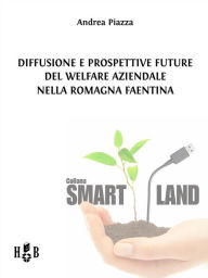 Title: Diffusione e prospettive future del welfare aziendale nella Romagna Faentina, Author: Andrea Piazza