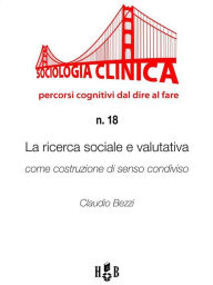 Title: La ricerca sociale e valutativa come costruzione di senso condiviso, Author: Claudio Bezzi