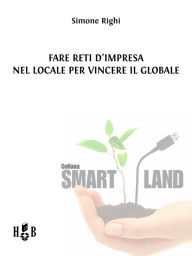 Title: Fare reti d'impresa nel locale per vincere il globale, Author: Simone Righi