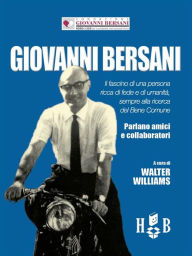 Title: Giovanni Bersani: Il fascino di una persona ricca di fede e di umanità, sempre alla ricerca del Bene Comune, Author: Walter Williams