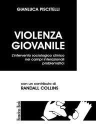 Title: Violenza giovanile: L'intervento sociologico clinico nei campi interazionali problematici, Author: Gianluca Piscitelli