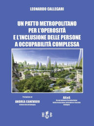 Title: Un patto metropolitano per l'operosità e l'inclusione delle persone a occupabilità complessa: Con la prefazione di Andrea Canevaro, Author: Leonardo Callegari