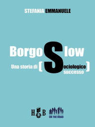 Title: Borgo Slow: Una storia di sociologico successo, Author: Stefania Emmanuele