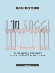 Title: I 10 saggi: Considerazioni e proposizioni sui temi dell'attualità sociale e politica, Author: Flavio Sangalli