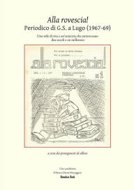 Title: Alla Rovescia! Il periodico di G.S. a Lugo: Uno stile di vita e un'amicizia che attraversano due secoli e un millennio, Author: AA.VV.