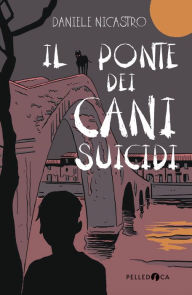 Title: Il ponte dei cani suicidi, Author: Daniele Nicastro