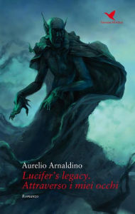 Title: Lucifer's legacy. Attraverso i miei occhi, Author: Aurelio Ardaldino
