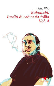 Title: Bukowski. Inediti di ordinaria follia - Vol. 4, Author: AA. VV.