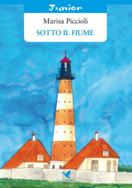 Title: Sotto il fiume, Author: Marisa Piccioli